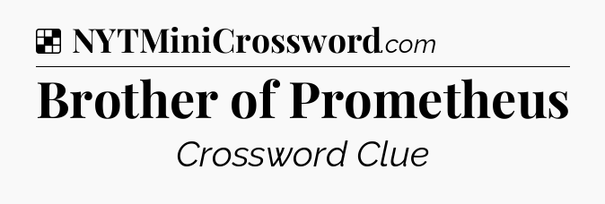 Solution: Brother of Prometheus - NYT Crossword