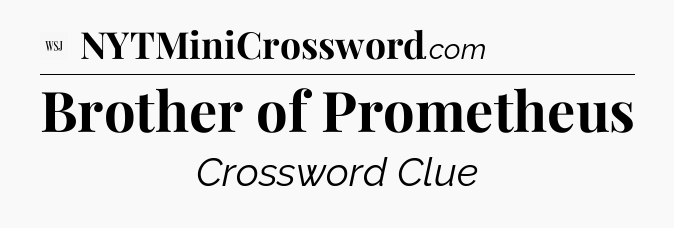 Brother of Prometheus - WSJ Crossword