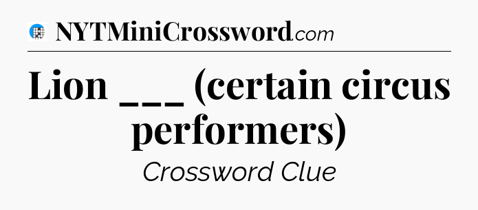 Lion ___ (certain circus performers) Crossword Clue