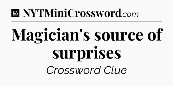 Magician's source of surprises - LA Times Crossword