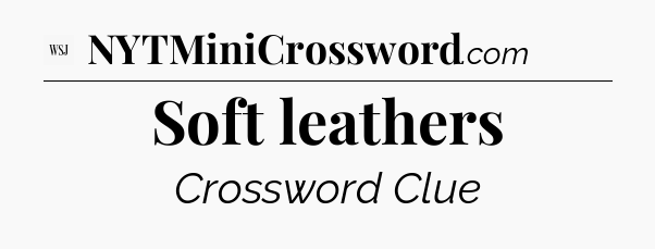 Soft leathers - WSJ Crossword
