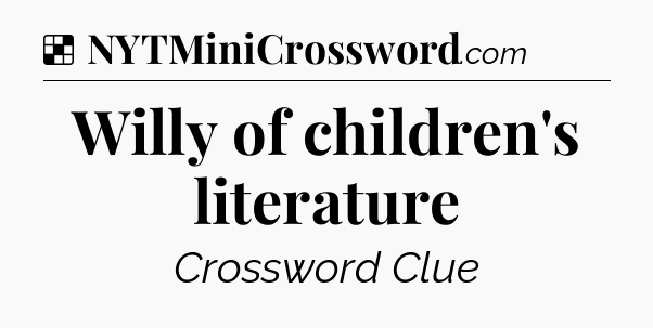 Solution: Willy of children's literature - NYT Crossword