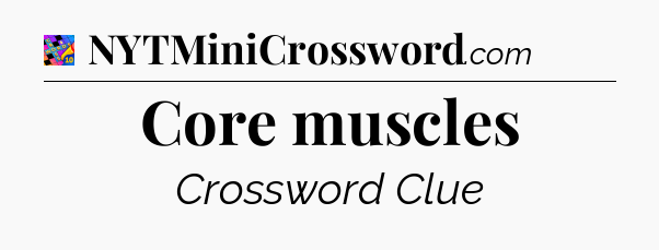 Core muscles Crossword Clue