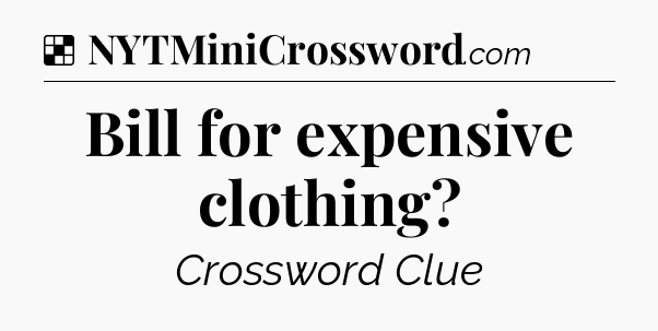 Solution: Bill for expensive clothing - NYT Crossword