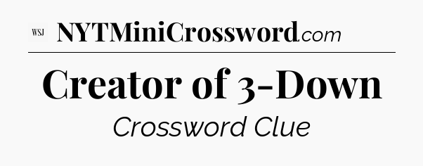 Creator of 3-Down - WSJ Crossword