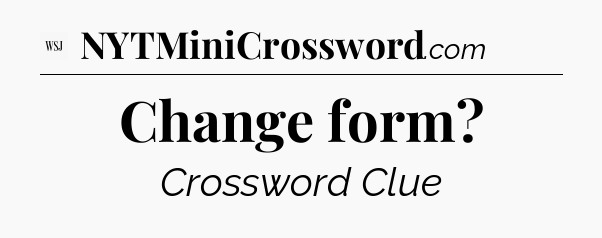 Change form - WSJ Crossword