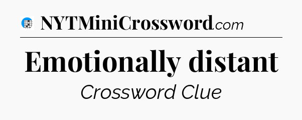 Emotionally distant Crossword Clue