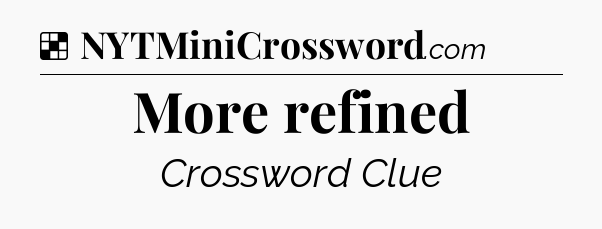 Solution: More refined - NYT Crossword
