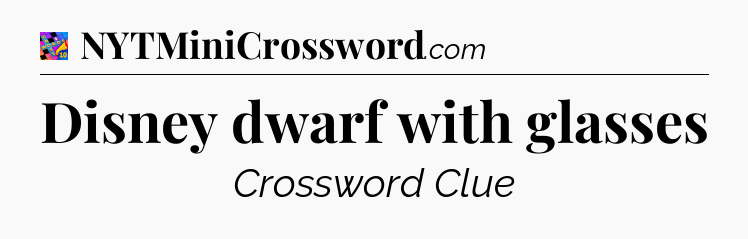 Disney dwarf with glasses Crossword Clue