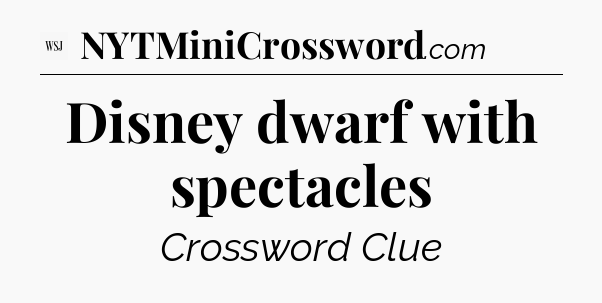 Disney dwarf with spectacles - WSJ Crossword