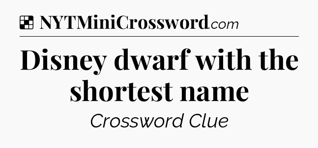 Solution: Disney dwarf with the shortest name - NYT Crossword