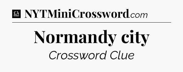 Normandy city - LA Times Crossword