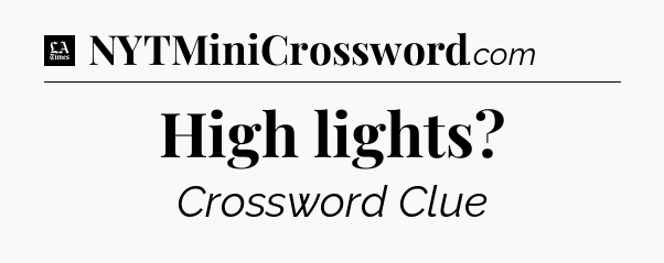 High lights - LA Times Crossword