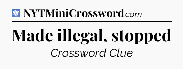 Made illegal, stopped Puzzle Page Crossword Clue