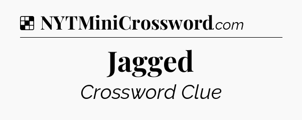 Solution: Jagged - NYT Crossword