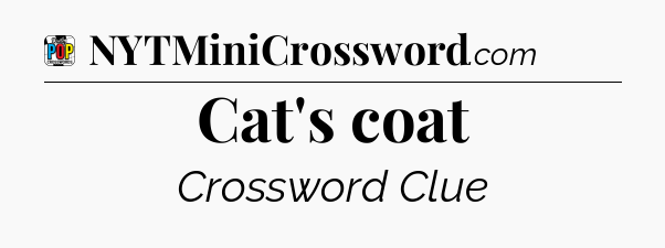 Cat's coat Crossword Clue