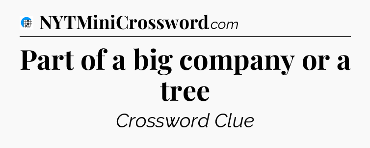 Part of a big company or a tree Crossword Clue