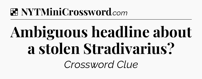 Solution: Ambiguous headline about a stolen Stradivarius - NYT Crossword