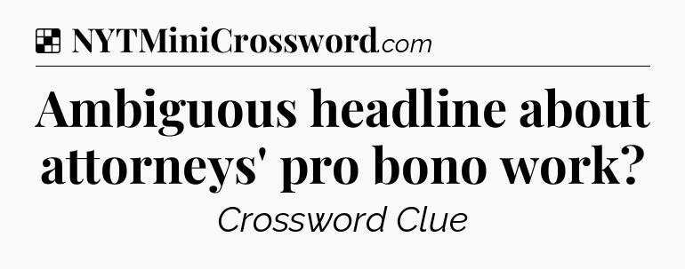 Solution: Ambiguous headline about attorneys' pro bono work - NYT Crossword