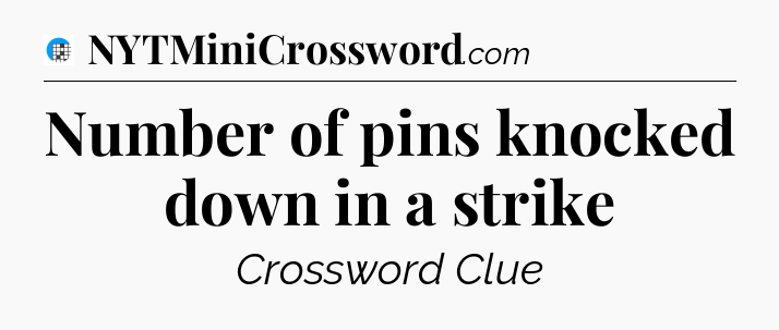 Number of pins knocked down in a strike Crossword Clue
