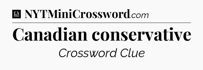 Canadian conservative - LA Times Crossword