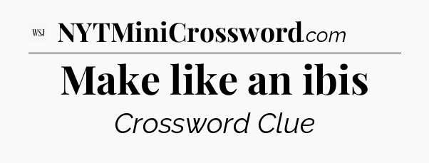 Make like an ibis - WSJ Crossword