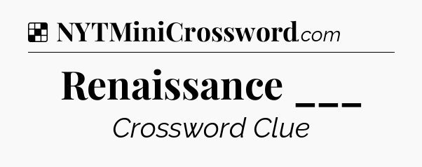 Solution: Renaissance ___ - NYT Crossword