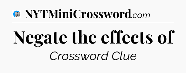 Negate the effects of Crossword Clue