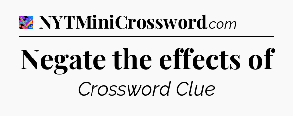 Negate the effects of Crossword Clue