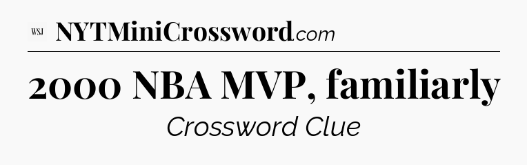 2000 NBA MVP, familiarly - WSJ Crossword