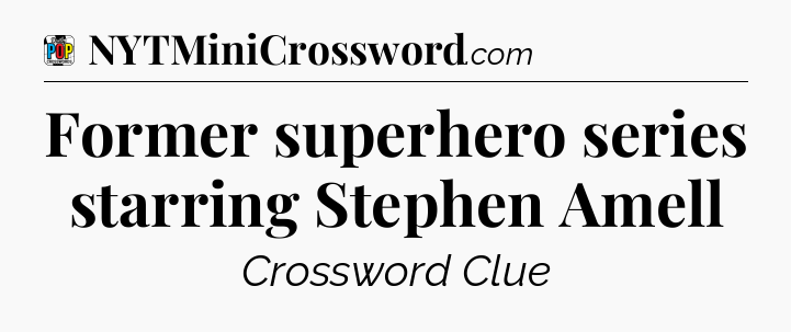 Former superhero series starring Stephen Amell Crossword Clue