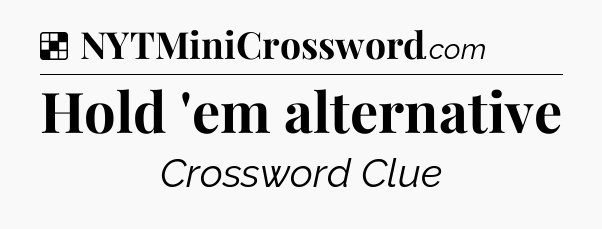 Solution: Hold 'em alternative - NYT Crossword