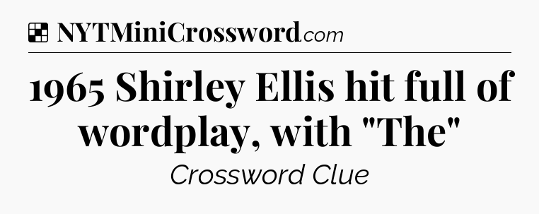 Solution: 1965 Shirley Ellis hit full of wordplay, with 