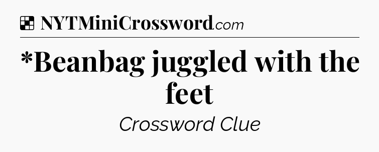 Solution: *Beanbag juggled with the feet - NYT Crossword