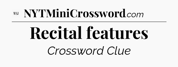 Recital features - WSJ Crossword