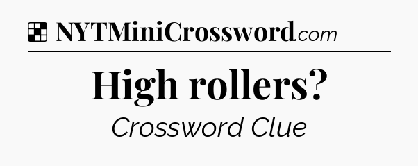 Solution: High rollers - NYT Crossword