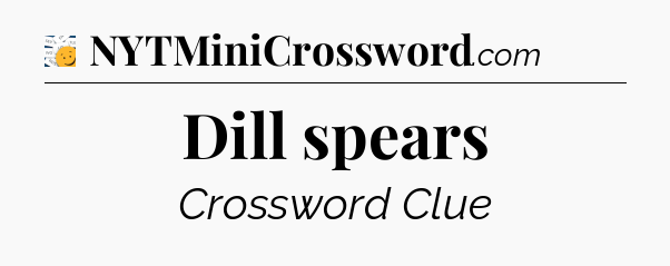 Dill spears - 7 Little Words