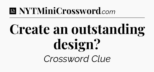Create an outstanding design - LA Times Crossword