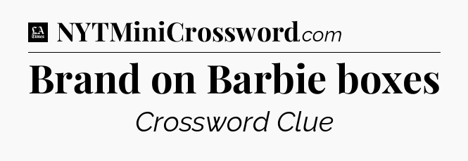 Brand on Barbie boxes - LA Times Crossword