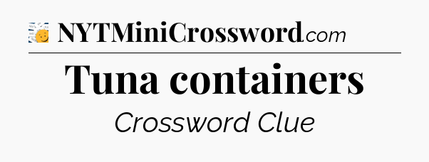 Tuna containers - 7 Little Words