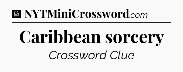 Caribbean sorcery - LA Times Crossword