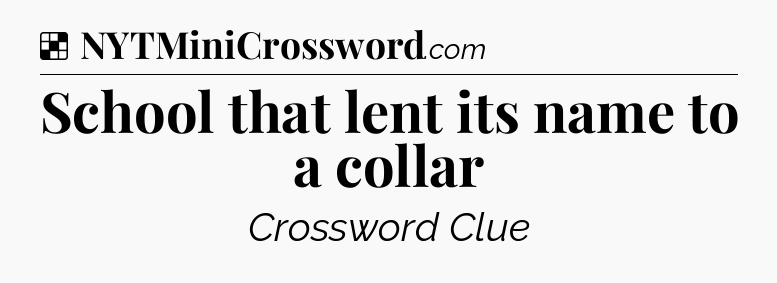 Solution: School that lent its name to a collar - NYT Crossword