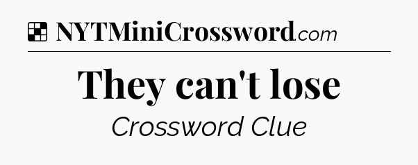 Solution: They can't lose - NYT Crossword