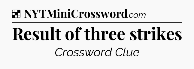Solution: Result of three strikes - NYT Crossword