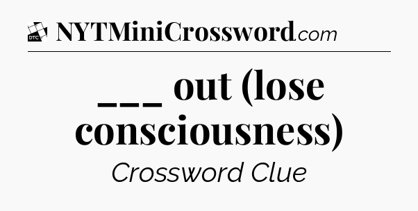___ out (lose consciousness) - Daily Themed Classic Crossword