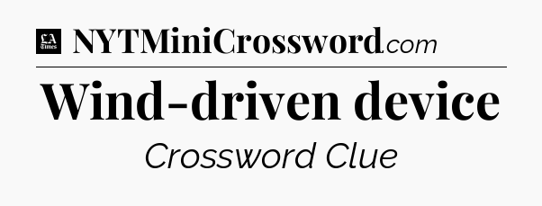 Wind-driven device - LA Times Crossword