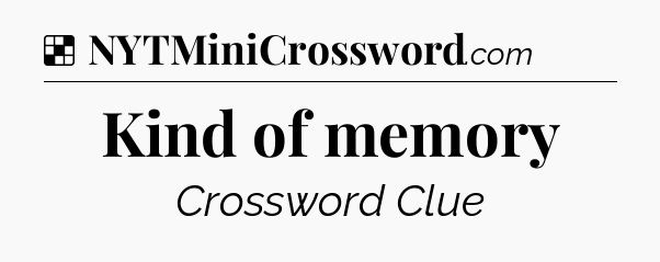Solution: Kind of memory - NYT Crossword