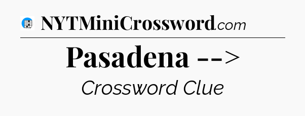 Pasadena --> Crossword Clue