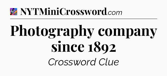 Photography company since 1892 Crossword Clue