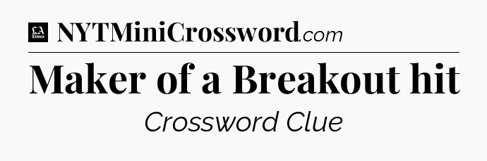 Maker of a Breakout hit - LA Times Crossword